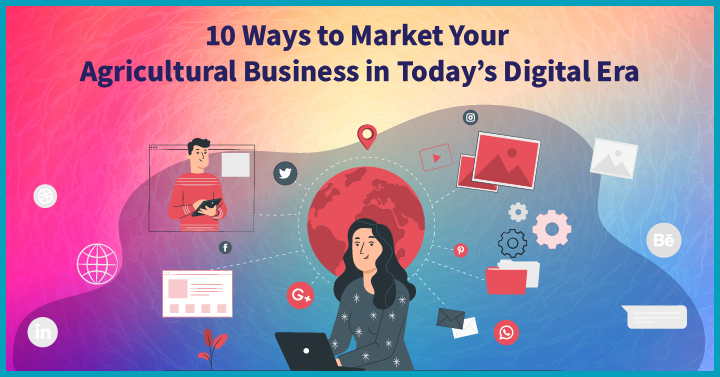 10 Ways to Market Your Agricultural Business in Today’s Digital Era