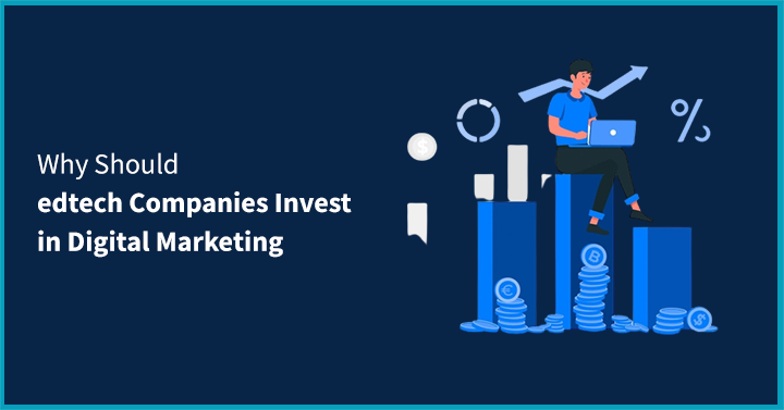 Why Should edtech Companies Invest in Digital Marketing?