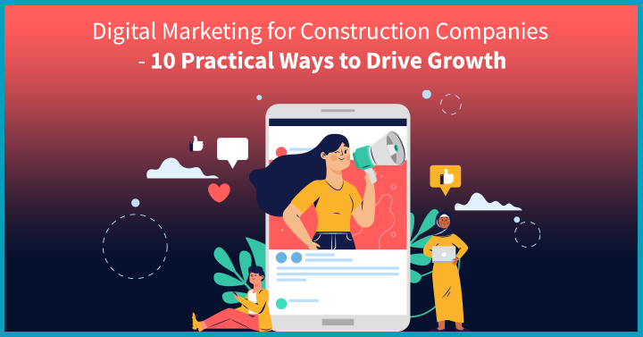 Digital Marketing for Construction Companies – 10 Practical Ways to Drive Growth