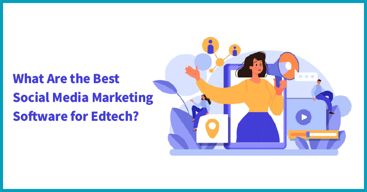 What Are the Best Social Media Marketing Software for Edtech?