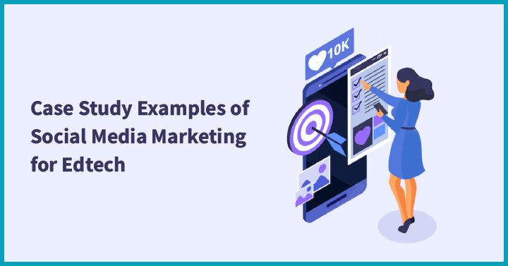 Case Study Examples of Social Media Marketing for Edtech