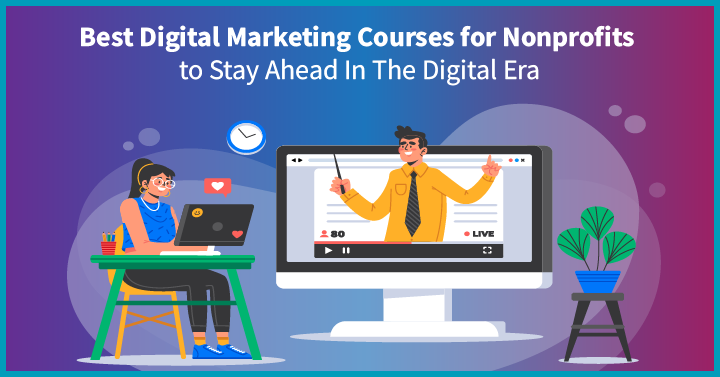 7 Best Digital Marketing Courses for Nonprofits to Stay Ahead in the Digital Era