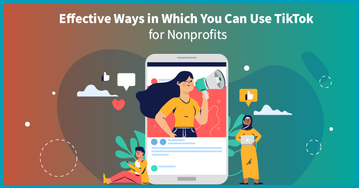 7 Effective Ways in Which You Can Use TikTok for Nonprofits