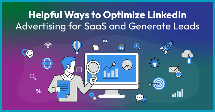 9 Helpful Ways to Optimize LinkedIn Advertising for SaaS and Generate Leads