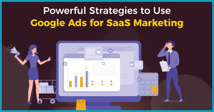 10 Powerful Strategies to Use Google Ads for SaaS Marketing