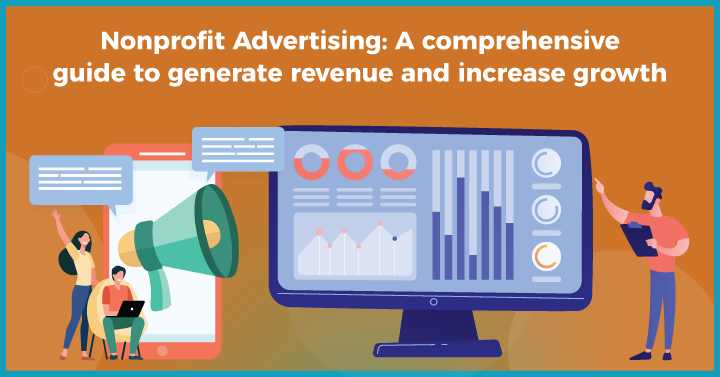 Nonprofit Advertising: A Comprehensive Guide to Generate Revenue and Increase Growth