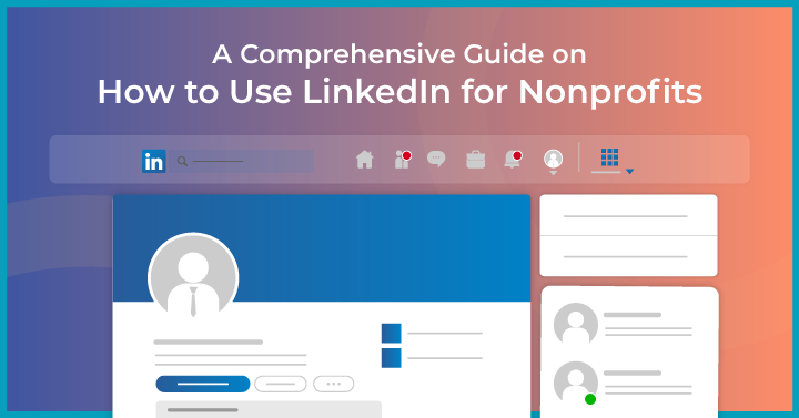 A Comprehensive Guide on How to Use LinkedIn for Nonprofits