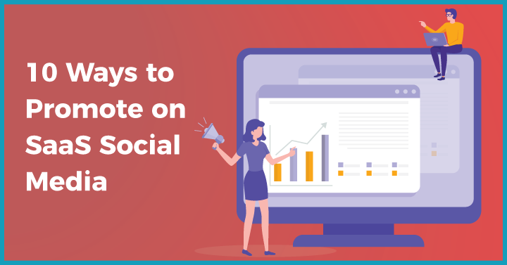 10 Ways to Promote Through SaaS Social Media Marketing