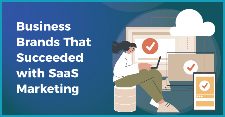 Business/Brands That Succeeded with SaaS Marketing
