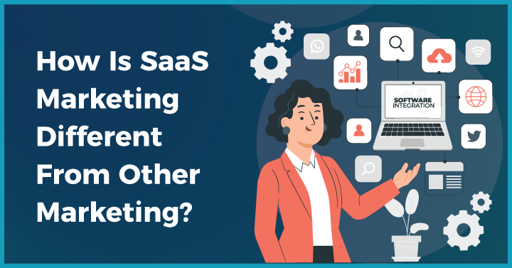 How Is SaaS Marketing Different From Other Marketing