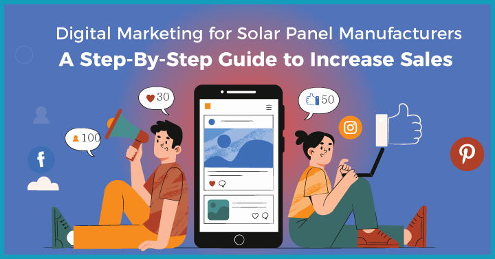 Digital Marketing for Solar Panel Manufacturers – A Step-By-Step Guide to Increase Sales