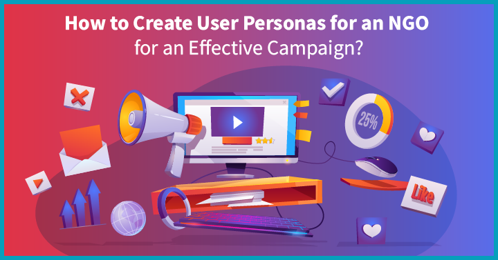 How to Develop Effective User Personas for NGO Campaigns?