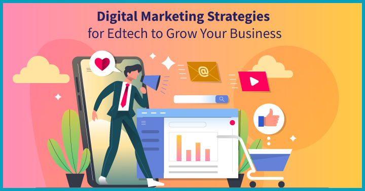 15 Top Strategies in Digital Marketing for Edtech to Grow Your Business