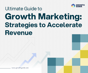 The Ultimate Guide to Growth Marketing: Strategies to Accelerate Revenue